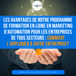 Les avantages de notre programme de formation en ligne en marketing d'automation pour les entreprises de tous secteurs : comment l'appliquer à votre entreprise?