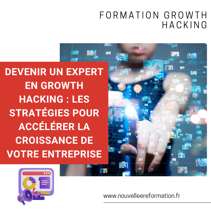 Devenir un expert en Growth Hacking : Les stratégies pour accélérer la croissance de votre entreprise