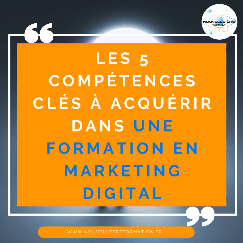 Les 5 compétences clés à acquérir dans une formation en marketing digital.