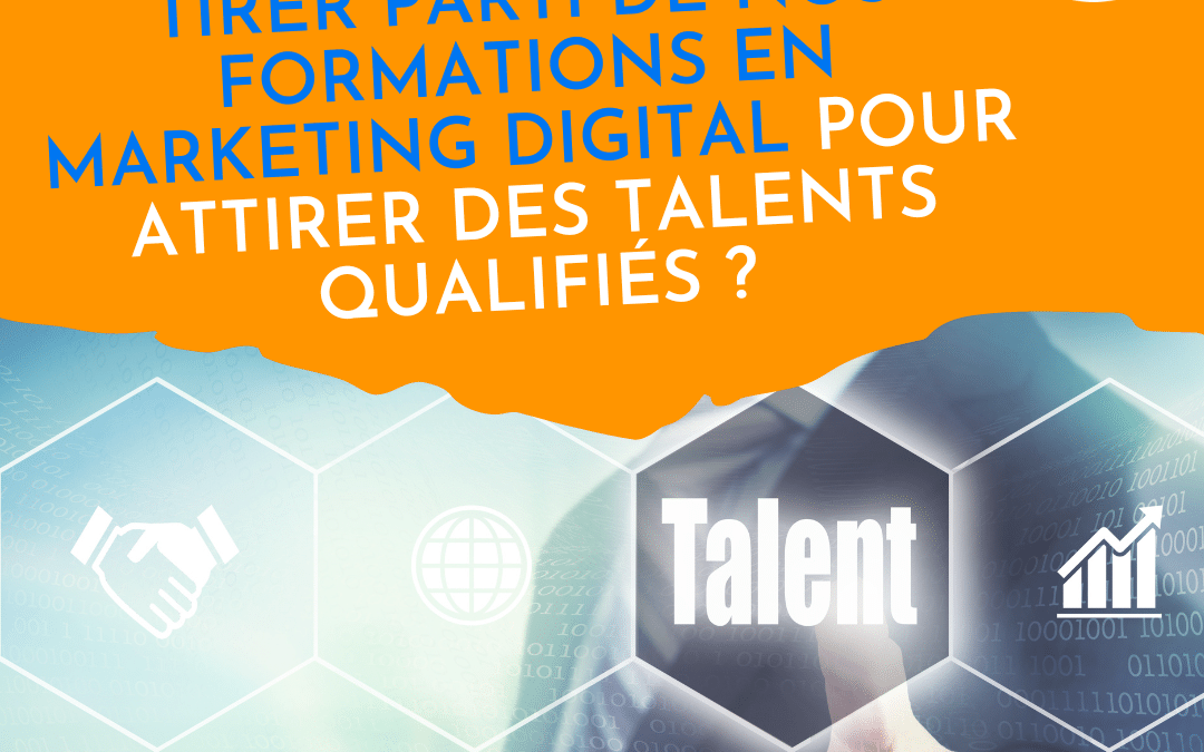 Comment les entreprises peuvent tirer parti de nos formations en marketing digital pour attirer des talents qualifiés ?