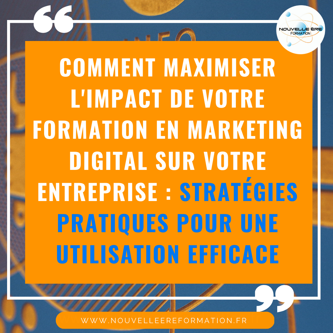 Comment maximiser l’impact de votre formation en marketing digital sur votre entreprise : stratégies pratiques pour une utilisation efficace.