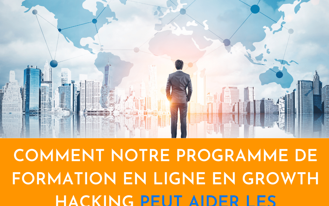 Comment notre programme de formation en ligne en growth hacking peut aider les entreprises à se développer à l’international ?