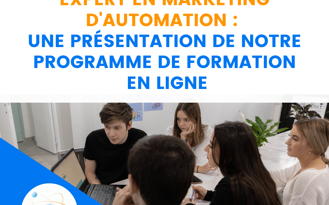 Les compétences clés à acquérir pour devenir un expert en marketing d’automation : une présentation de notre programme de formation en ligne.