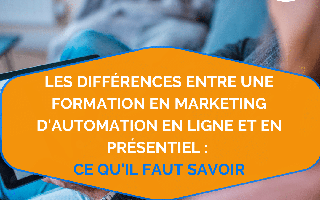 Les différences entre une formation en marketing d’automation en ligne et en présentiel : ce qu’il faut savoir.