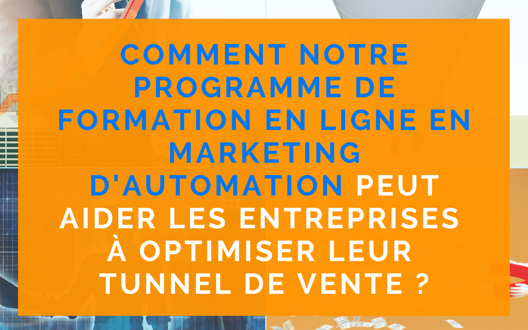 Comment notre programme de formation en ligne en marketing d’automation peut aider les entreprises à optimiser leur Tunnel de vente ?