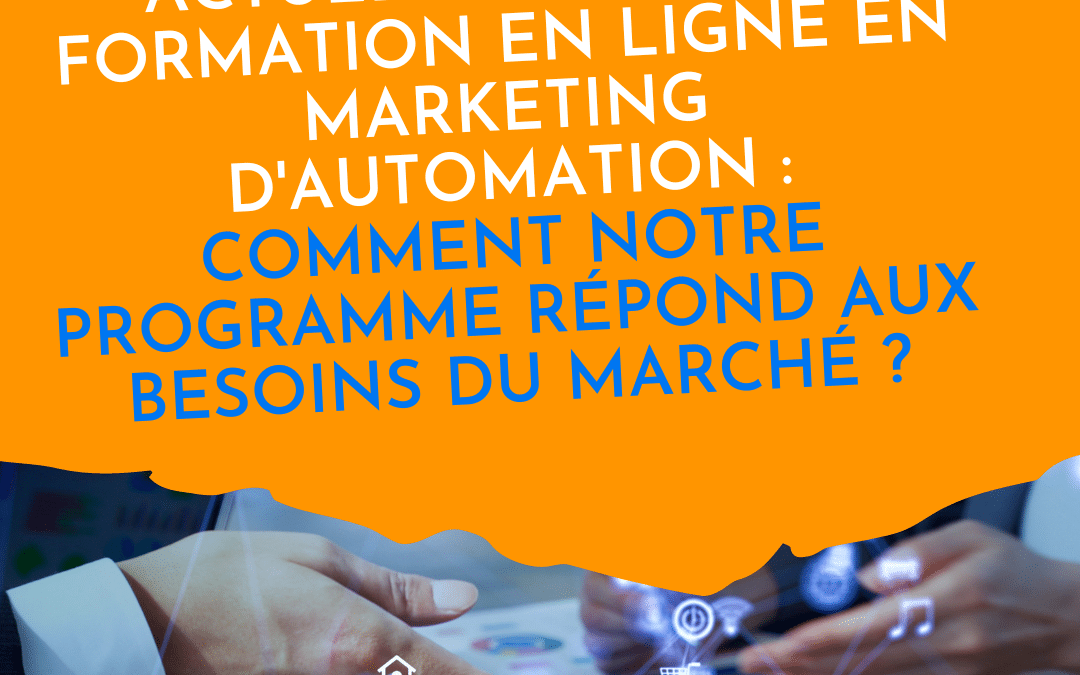 Les tendances actuelles dans la formation en ligne en marketing d’automation : comment notre programme répond aux besoins du marché ?