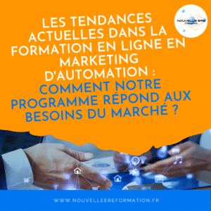 Les tendances actuelles dans la formation en ligne en marketing d'automation : comment notre programme répond aux besoins du marché ?