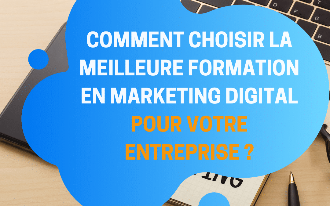 Comment choisir la meilleure formation en marketing digital pour votre entreprise ?