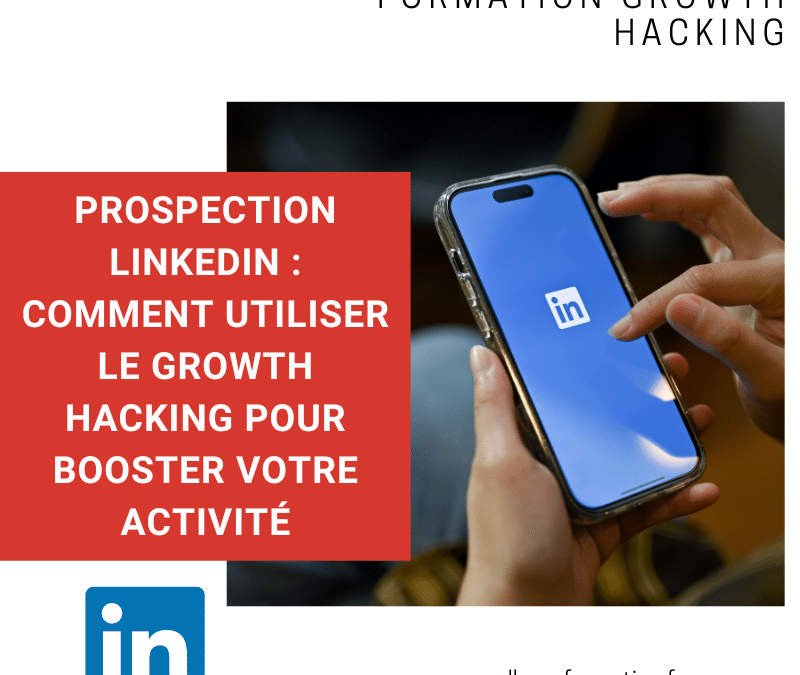 Prospection LinkedIn : Comment utiliser le growth hacking pour booster votre activité